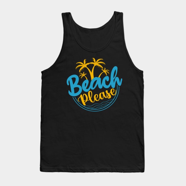 Beach Please T-shirt Tank Top by Kingdom Arts and Designs